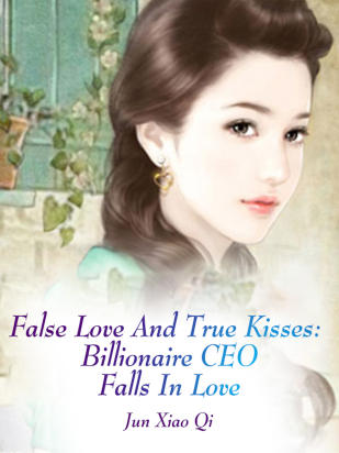False Love And True Kisses：Billionaire CEO Falls In Love